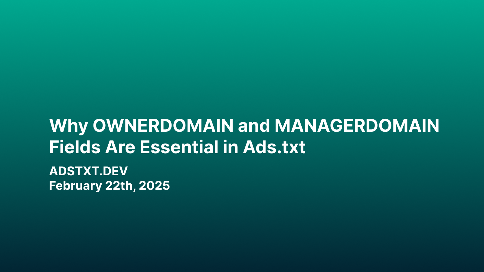 Why OWNERDOMAIN and MANAGERDOMAIN Fields Are Essential in Ads.txt
