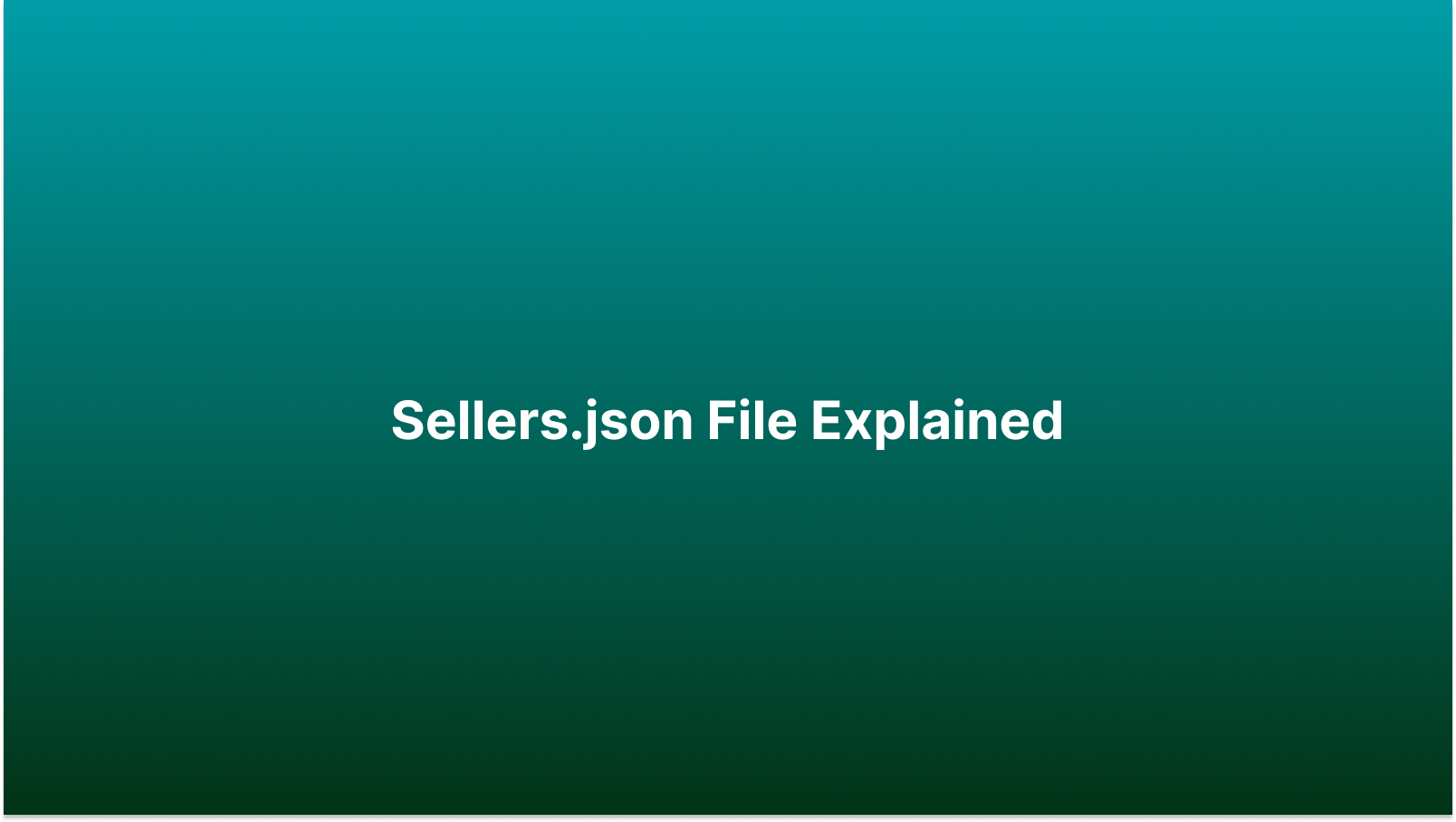 Sellers.json File Explained